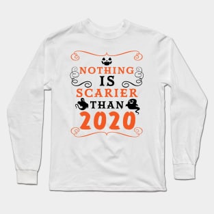 Halloween 2020 / Nothing is Scarier Than 2020 Funny Saying Design Long Sleeve T-Shirt